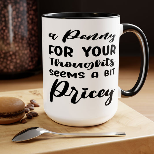 A Penny for your Thoughts, A Bit Pricey, Humor, Funny, Sarcastic Mug, Gift For Him, Christmas Gift, Coworker Gift, Best Friend Gift